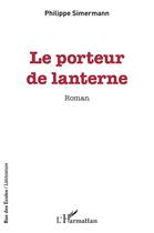 Couverture du livre « Le porteur de lanterne » de Philippe Simermann aux éditions L'harmattan
