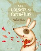 Couverture du livre « Les baisers de Cornélius » de Agnes De Lestrade et Charlotte Cottereau aux éditions Balivernes