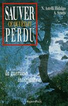 Couverture du livre « Sauver ce qui était perdu : La guérison intérieure » de Alexis Smets et Nelly Astelli Hidalgo aux éditions Saint Paul Editions