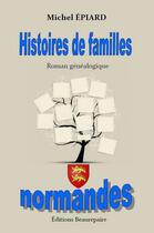 Couverture du livre « Histoires de familles normandes » de Michel Epiard aux éditions Beaurepaire