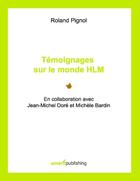 Couverture du livre « Témoignages sur le monde HLM ; en collaboration avec Jean-Michel Doré et Michèle Bardin » de Roland Pignol aux éditions Books On Demand