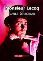 Couverture du livre « Monsieur Lecoq » de Emile Gaboriau aux éditions Police Mania