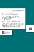 Couverture du livre « Le contrat civil à Jersey : bastion du droit coutumier en terre anglo-normande » de Emmanuel Araguas aux éditions Ste De Legislation Comparee