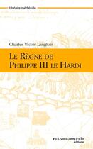 Couverture du livre « Le règne de Philippe III le Hardi » de Charles Victor Langlois aux éditions Nouveau Monde