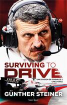 Couverture du livre « Surviving to drive : une saison de formule 1 chez Haas » de Gunther Steiner aux éditions Talent Sport