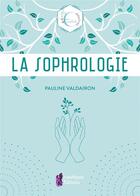 Couverture du livre « Les essentiels : la sophrologie : les essentiels bien-être » de Pauline Valdairon aux éditions Amethyste
