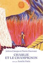 Couverture du livre « Charlie et le champignon » de Julieta Canepa et Amelie Patin et Pierre Ducrozet aux éditions Mnhn Grand Public