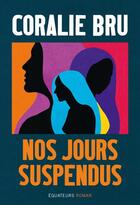 Couverture du livre « Nos jours suspendus » de Coralie Bru aux éditions Des Equateurs