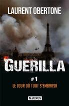Couverture du livre « Guerilla t.1 : le jour où tout s'embrasa » de Laurent Obertone aux éditions Magnus