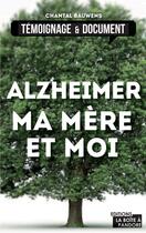 Couverture du livre « Alzheimer, ma mère et moi ; témoignage sur la réalité de la maladie » de Chantal Bauwens aux éditions La Boite A Pandore