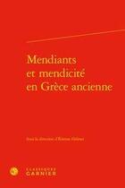 Couverture du livre « Mendiants et mendicité en Grèce ancienne » de Etienne Helmer aux éditions Classiques Garnier