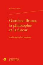 Couverture du livre « Giordano Bruno, la philosophie et la fureur : archéologie d'un paradoxe » de Marion Lieutaud aux éditions Classiques Garnier