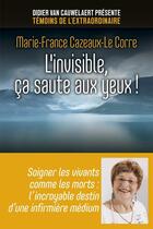 Couverture du livre « L'invisible, ça saute aux yeux ! » de Marie-France Cazeaux-Le Corre aux éditions First