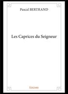 Couverture du livre « Les caprices du seigneur » de Pascal Bertrand aux éditions Edilivre