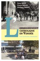Couverture du livre « L'enseignement catholique en Vendée (1880-2000) : une institution diocésaine » de Pierre Legal et Anne Billy et Philippe Praud aux éditions Cvrh