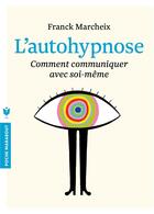 Couverture du livre « L'auto-hypnose » de Franck Marcheix aux éditions Marabout