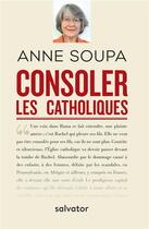 Couverture du livre « Consoler les catholiques » de Anne Soupa aux éditions Salvator