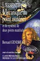 Couverture du livre « L'essentiel de la mecanique du point materiel et du systeme de deux points materiels - cours et exer » de Bernard Gendreau aux éditions Ellipses