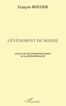 Couverture du livre « L'événement de monde ; essai sur les conditions pures de la phénoménalité » de Francois Rouger aux éditions L'harmattan