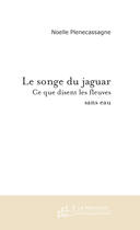 Couverture du livre « Le songe du jaguar, ce que disent les fleuves sans eau » de Plenecassagne-N aux éditions Le Manuscrit