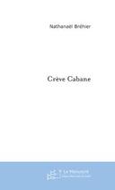 Couverture du livre « Creve cabane » de Nathanael Brehier aux éditions Le Manuscrit