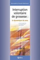 Couverture du livre « Interruption volontaire de grossesse - dynamique du sens » de Bernadette Mattauer aux éditions Eres