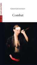 Couverture du livre « Combat » de Gilles Granouillet aux éditions Avant-scene Theatre