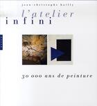 Couverture du livre « L'atelier infini ; 30 000 ans de peinture » de Jean-Christophe Bailly aux éditions Hazan