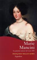 Couverture du livre « Marie Mancini ; le premier amour de Louis XIV » de Françoise Mallet-Joris aux éditions Pygmalion