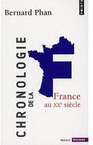 Couverture du livre « Chronologie de la France au XX siècle » de Bernard Phan aux éditions Points