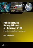 Couverture du livre « Quelles prospectives énergétiques à l'horizon 2100 ? » de Jean-Louis Bobin aux éditions Edp Sciences