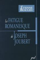 Couverture du livre « La fatigue romanesque de Joseph Joubert » de Etienne Beaulieu aux éditions Presses De L'universite De Laval