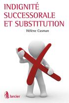 Couverture du livre « Indignité successorale et substitution » de Helene Casman aux éditions Larcier