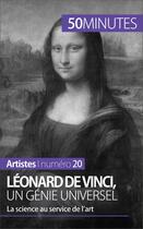 Couverture du livre « Léonard de Vinci, un génie universel : la science au service de l'art » de Tatiana Sgalbiero aux éditions 50 Minutes