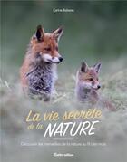 Couverture du livre « La vie secrète de la nature ; découvrir les merveilles de la nature au fil des mois » de Karine Balzeau aux éditions Rustica