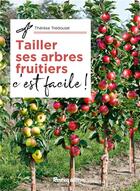 Couverture du livre « Tailler ses arbres et arbustes fruitiers, c'est facile ! » de Therese Tredoulat aux éditions Rustica