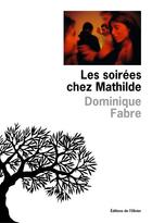 Couverture du livre « Les soirées chez Mathilde » de Dominique Fabre aux éditions Editions De L'olivier