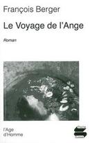 Couverture du livre « Le voyage de l'ange » de Francois Berger aux éditions L'age D'homme