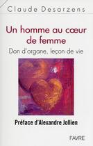 Couverture du livre « Un homme au coeur de femme » de Claude Desarzens aux éditions Favre