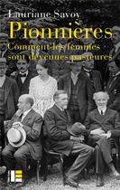 Couverture du livre « Pionnières : comment les femmes sont devenues pasteures » de Lauriane Savoy aux éditions Labor Et Fides