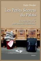 Couverture du livre « Les petits secrets du palais ou la politique suisse pour apprentis démocrates » de Fathi Derder aux éditions Slatkine