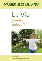 Couverture du livre « La vie ; combat ou cadeau » de Boulvin Y. aux éditions Des Beatitudes