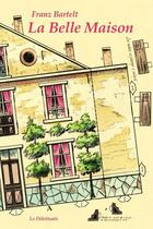 Couverture du livre « La belle maison » de Franz Bartelt aux éditions Le Dilettante