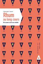 Couverture du livre « Rhum au long cours : de la canne à sucre aux cocktails » de Christophe Guitard aux éditions Apogee