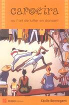 Couverture du livre « Capoeira ou l'art de lutter en dansant » de Cecile Bennegent aux éditions Budo