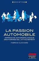 Couverture du livre « La passion automobile ; approche anthropologique des formes de l'attachement » de Fabrice Clochard aux éditions Management Et Societe