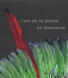 Couverture du livre « L'Art De La Plume En Amazonie » de Roberta Rivin aux éditions Somogy