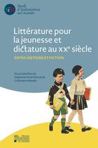 Couverture du livre « Littérature pour la jeunesse et dictature au XXe siècle ; entre histoire et fiction » de Stephanie Anne Delcroix et Costantino Maeder aux éditions Pu De Louvain