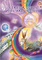 Couverture du livre « Le trésor oublié de l'arc-en-ciel t.7 ; le rayon violet » de Martine Dussart aux éditions Creation Vivante