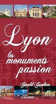 Couverture du livre « Lyon, les monuments passion » de Gerald Gambier aux éditions La Taillanderie